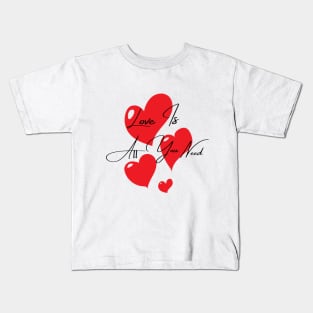 Quotes - Love Is All You Need Kids T-Shirt